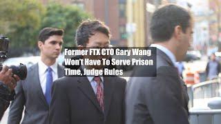 Former FTX CTO Gary Wang Won’t Have To Serve Prison Time, Judge Rules