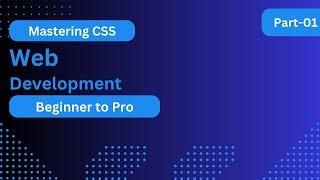 Mastering CSS: Beginner to Pro - Part 1 | Introduction to CSS