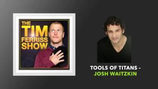 Tools of Titans with Josh Waitzkin | The Tim Ferriss Show (Podcast)