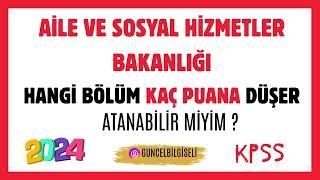 AİLE VE SOSYAL HİZMETLER BAKANLIĞI TABAN PUANLAR NE OLUR ? ATANABİLİR MİYİM ?