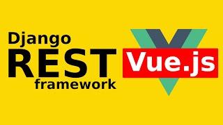 Django Vue Tutorial: Django REST Framework + VUE.js | Django REST framework tutorial