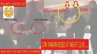 Can Yaman kissed at night club. Whı was this mysterious woman ? kiss with hidden love