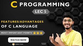 Lec 5: Features of C Language | C Programming Tutorials 2023 