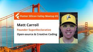 Matt Carroll of Superdeclarative: Open-source Updates - Flutter Silicon Valley Meetup #3