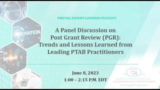 Post Grant Review (PGR Trends and Lessons Learned from Leading PTAB Practitioners