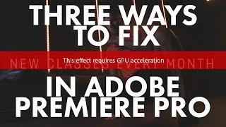 Three Ways To Fix "This Effect Requires GPU Acceleration" In Premiere Pro