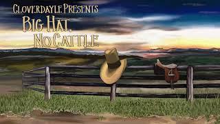 Cloverdayle - Big Hat, No Cattle (Official Lyric Video)