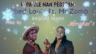 Obed Louis (M PA VLE NAN PÈDI TAN) Ft. Mr Zomò Remix Raggae Type Beats