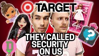 We had security called on us while doll hunting at Target...