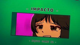 -"Impacto"-   || Squid game s2 x Gacha club ||