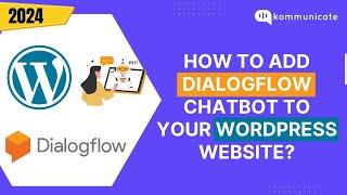 How to Integrate Dialogflow Chatbot with WordPress – Step-by-Step Guide