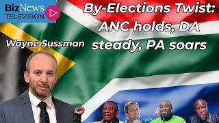 Wayne Sussman - By-Election Trends: PA stronger than 2024; KZN wild; DA’s urban support holds