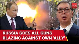 Russia LOSES TEMPER At 'Friend' Serbia For Arming Kyiv Via NATO Allies; Warns Against 'BETRAYAL'