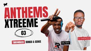 ANTHEMS XTREEME03 -  DJ SPENCER FT. MC RAY (THROWBACK BONGO, GENGE, KENYAN TBT)