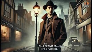  The Talleyrand Maxim by J. S. Fletcher | Classic Detective Mystery ️‍️