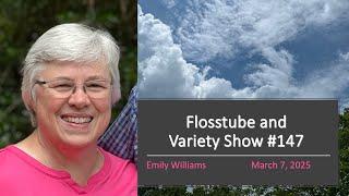 Flosstube and Variety Show #147