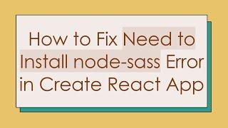 How to Fix Need to Install node-sass Error in Create React App