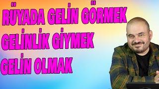 rüyada gelin görmek, rüyada gelinlik giymek, rüyada gelin damat görmek