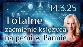 14.3.25 Totalne zaćmienie księżyca na pełni w Pannie. Nieoczekiwane zmiany kierunków.