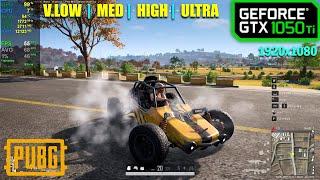 GTX 1050 Ti | PUBG - 1080p - V.Low, Medium, High & Ultra