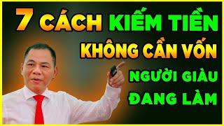 7 Cách Kiếm tiền KHÔNG CẦN VỐN của người GIÀU - Người nghèo phải biết