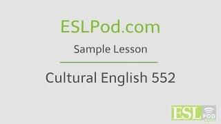 ESLPod.com's Free English Lessons: Cultural English 552