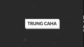 intro trung caha