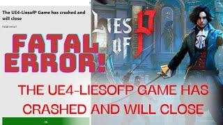 THE UE4-LIESOFP GAME HAS CRASHED AND WILL CLOSE fatal error! LIES OF P