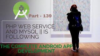 Is following PHP Web service and MYSQL Android| Part 139 | The Complete Android App Development 2021