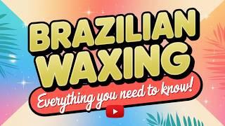 Brazilian Bikini Waxing | Everything You Need to Know