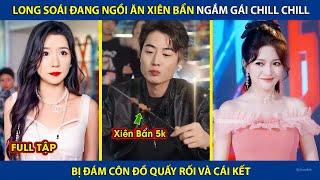 Long Soái Đang Ngồi Ăn Xiên Bẩn Ngắm Gái Chill Chill, Bị Đám Côn Đồ Quấy Rối Và Cái Kết |review phim