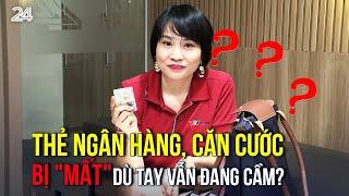 Thẻ ngân hàng, căn cước bị "mất" dù tay vẫn đang cầm? | VTV24