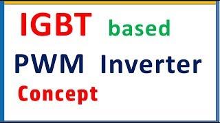 IGBT based Pulse width modulation PWM Inverter concept