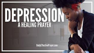 Prayer For Healing Depression | Powerful Healing Prayer Against Depression