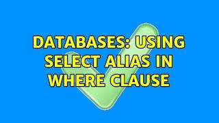 Databases: Using Select Alias in where clause (2 Solutions!!)