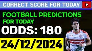 TODAY CORRECT SCORE PREDICTIONS 24/12/2024/FOOTBALL PREDICTIONS TODAY/SOCCER BETTING TIPS/SURE WIN.