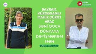 Bayram Kürdəxanlı, Mahir Cürət - Səni qoca dünyaya Dəyişmərəm mən - Meyxana