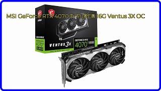 BEWERTUNG (2024): MSI GeForce RTX 4070 Ti SUPER 16G Ventus 3X OC. WESENTLICHE Einzelheiten