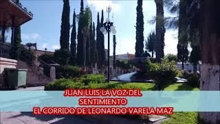 JUAN LUIS LA VOZ DEL SENTIMIENTO EL CORRIDO DE LEONARDO VARELA MAZ