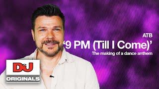 ATB '9 PM (TILL I COME)' | The Making Of A Dance Anthem