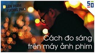 Tìm hiểu cách ĐO SÁNG CỔ TRUYỀN trên máy ảnh phim | Tập 4 | Lên Phim Xuống Phố