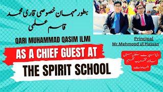 As A Chief Guest || Qari Muhammad Qasim Ilmi || At THE SPIRIT SCHOOL | | By Qari Muhammad Qasim Ilmi