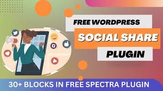 Free WordPress Social Share Plugin | Social Media Sharing Buttons on WordPress |  Spectra Tutorial