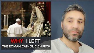 WHY I left the Catholic Church (Testimony)