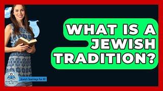 What Is A Jewish Tradition? - Jewish Teachings For All