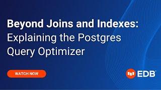 Beyond Joins and Indexes: Explaining the Postgres Query Optimizer