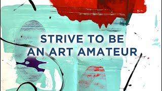 Strive to be an art amateur