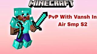 Doing PvP With @VANSHGAMERZOG In AIR SMP !