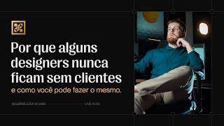 Por que alguns designers nunca ficam sem clientes - e como você pode fazer o mesmo.