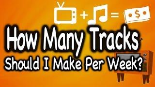 How Many Tracks Should I Make Per Week?